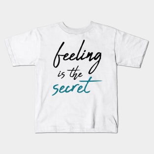 Feeling is the secret - Neville Goddard manifesting Kids T-Shirt